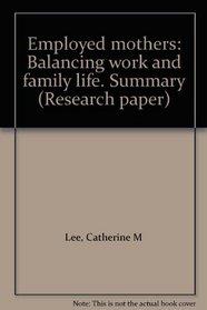 Employed mothers: Balancing work and family life. Summary (Research paper)