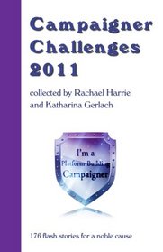 Campaigner Challenges 2011: 176 flash stories for a worthy cause