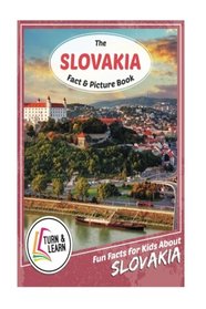 The Slovakia Fact and Picture Book: Fun Facts for Kids About Slovakia (Turn and Learn)