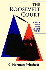 The Roosevelt Court: A Study in Judicial Politics and Values, 1937-1947 (Classics of Law & Society)