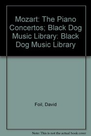 Mozart: The Piano Concertos (Black Dog Music Library)