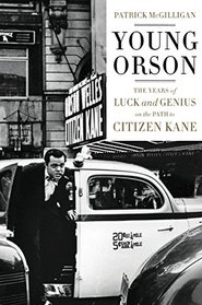 Young Orson: The Years of Luck and Genius on the Path to Citizen Kane