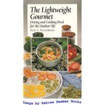 The Lightweight Gourmet: Drying and Cooking Food for the Outdoor Life