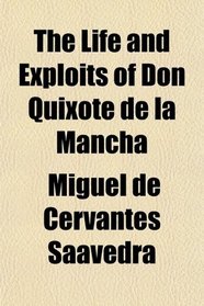 The Life and Exploits of Don Quixote de la Mancha