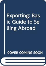 Exporting: Basic Guide to Selling Abroad (Management and marketing series)