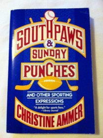 Southpaws and Sunday Punches: And Other Sporting Expressions