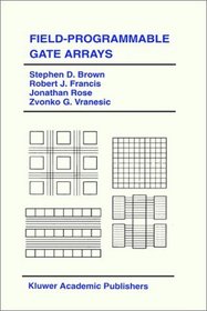 Field-Programmable Gate Arrays (The Kluwer International Series in Engineering and Computer Science)