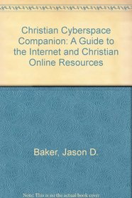 Christian Cyberspace Companion: A Guide to the Internet and Christian Online Resources