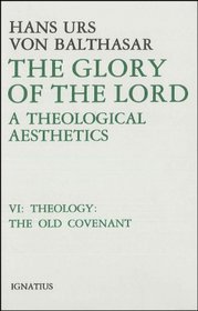 The Glory of the Lord: A Theological Aesthetics : Theology : The Old Covenant (Balthasar, Hans Urs Von//Glory of the Lord)