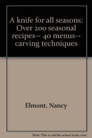 A knife for all seasons: Over 200 seasonal recipes-- 40 menus-- carving techniques