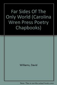 Far Sides Of The Only World (Carolina Wren Press Poetry Chapbooks)