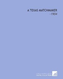 A Texas Matchmaker: -1904