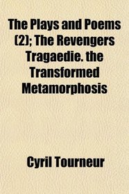 The Plays and Poems (2); The Revengers Tragaedie. the Transformed Metamorphosis