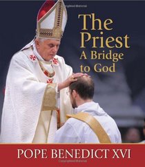The Priest, A Bridge to God: Inspiration and Encouragement for Priests and Seminarians