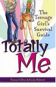 Totally Me!: The Teenage Girl's Survival Guide