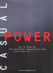 Casual Power:: How to Power Up Your Nonverbal Communication  Dress Down for Success