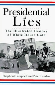 Presidential Lies: The Illustrated History of White House Golf
