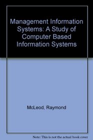 Management Information Systems: A Study of Computer Based Information Systems