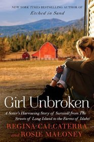 Girl Unbroken: A Harrowing Story of Sisters and Survival from the Streets of Long Island to the Farms of Idaho