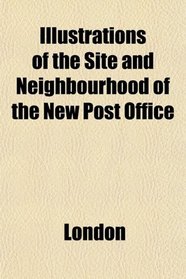 Illustrations of the Site and Neighbourhood of the New Post Office