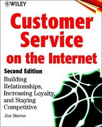 Customer Service on the Internet: Building Relationships, Increasing Loyalty, and Staying Competitive, 2nd Edition