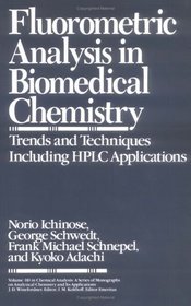 Fluorometric Analysis in Biomedical Chemistry : Trends and Techniques Including HPLC Applications (Chemical Analysis: A Series of Monographs on Analytical Chemistry and Its Applications)