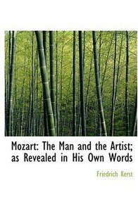 Mozart: The Man and the Artist; as Revealed in His Own Words (Large Print Edition)