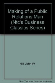 The Making of a Public Relations Man (Ntc's Business Classics Series)