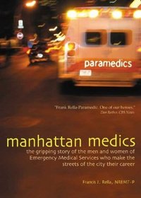 Manhattan Medics : The Gripping Story of the Men and Women of Emergency Medical Services Who Make the Streets of the City Their Career