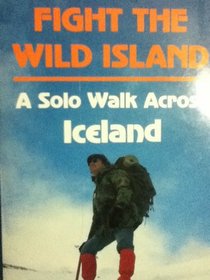 Fight the Wild Island: A Solo Walk Across Iceland