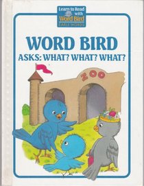 Word Bird Asks: What? What? What? (Moncure, Jane Belk. Word Birds for Early Birds.)