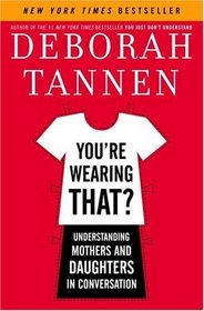 You're Wearing That? : Understanding Mothers and Daughters in Conversation