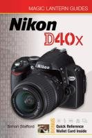 Magic Lantern Guides: Nikon D40x (Magic Lantern Guides)