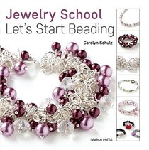 The Jewelry School: Let's Start Beading (The Jewelery School)