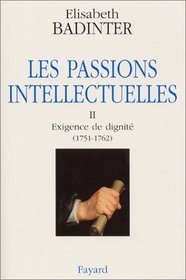 Les Passions intellectuelles, tome 2 : Exigence de dignit (1751-1762)