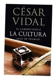 El Camino Hacia La Cultura: Lo Que Hay Que Leer, Ver y Escuchar (Spanish Edition)