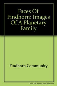 Faces of Findhorn: Images of a Planetary Family