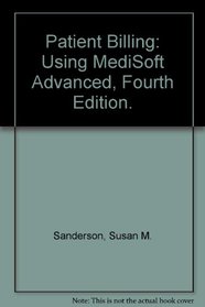 Patient Billing: Using MediSoft Advanced, Fourth Edition.