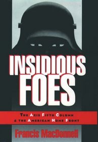 Insidious Foes: The Axis Fifth Column and the American Home Front