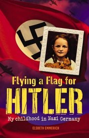 Flying a Flag for Hitler, My Childhood in Nazi Germany