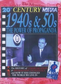 1940s and 50s the Power of Propaganda (20th Century Media)