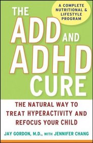 The ADD and ADHD Cure: The Natural Way to Treat Hyperactivity and Refocus Your Child