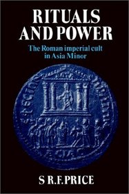 Rituals and Power : The Roman Imperial Cult in Asia Minor (Cambridge Paperback Library)