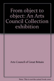 From object to object: An Arts Council Collection exhibition