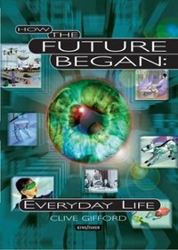 How The Future Began: Everyday Life (How The Future Began)