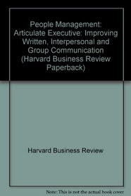 The Articulate Executive: Improving Written, Interpersonal, and Group Communication (Harvard Business Review Paperback Series)