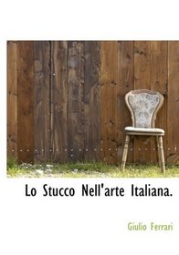 Lo Stucco Nell'arte Italiana. (Italian Edition)