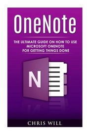 OneNote: The Ultimate Guide on How to Use Microsoft OneNote for Getting Things Done