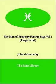 The Man of Property Forsyte Saga Vol 1 (Large Print) (The Forsyte Saga)