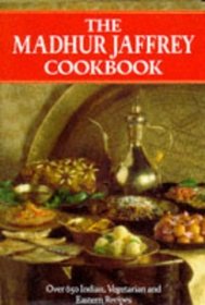 THE MADHUR JAFFREY COOKBOOK: OVER 650 INDIAN, VEGETARIAN AND EASTERN RECIPES